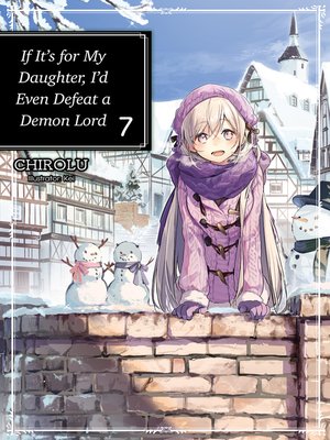 cover image of If It's for My Daughter, I'd Even Defeat a Demon Lord, Volume 7